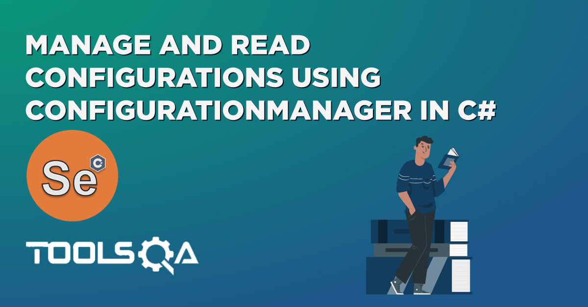 Manage And Read Configurations using ConfigurationManager in C#